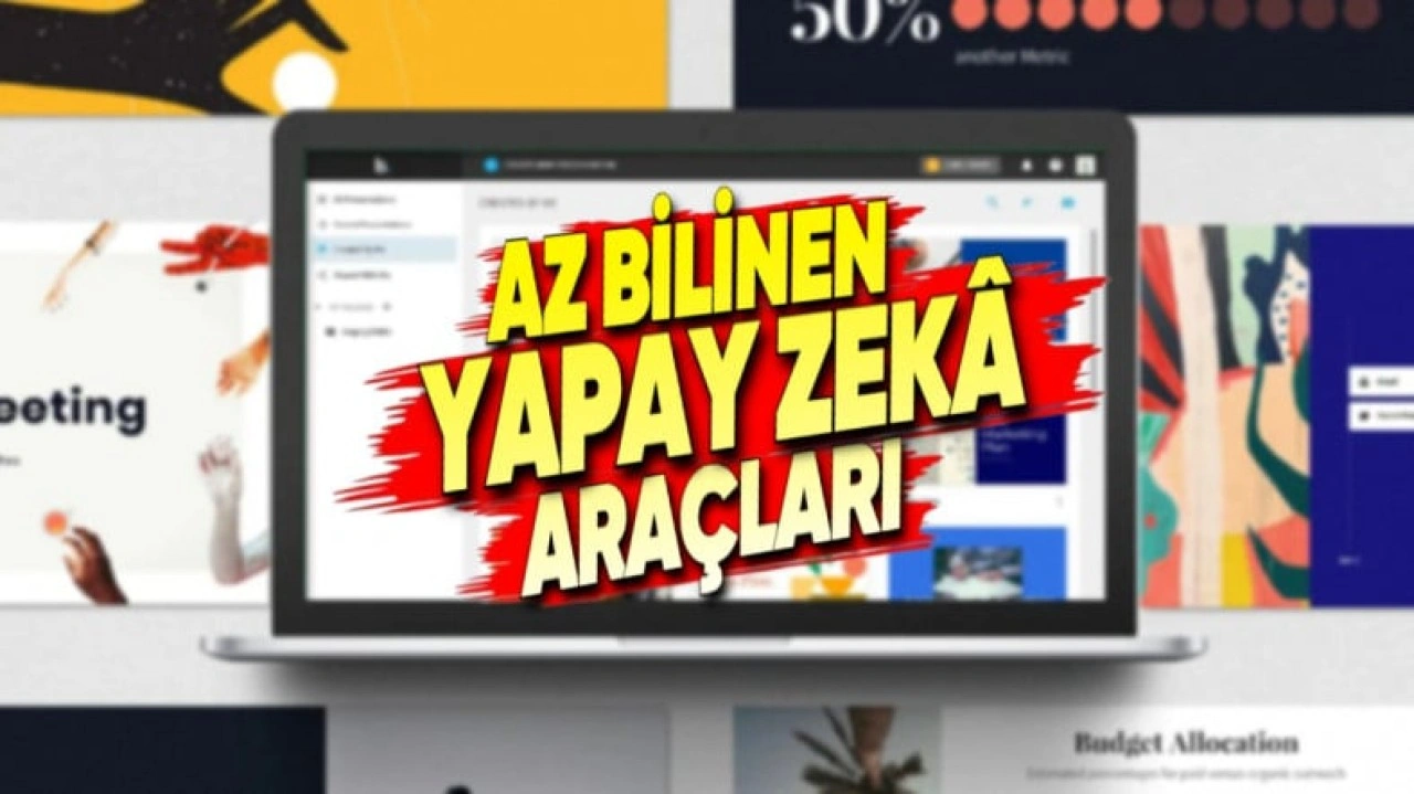 Az Bilinen Ama Hepsi Birbirinden Kullanışlı Yapay Zekâ Araçları