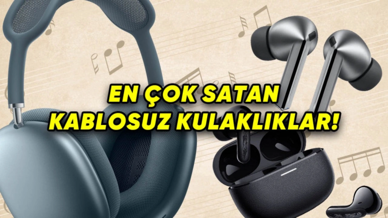 En Çok Satan Kablosuz Kulaklık Markaları [Güncel]