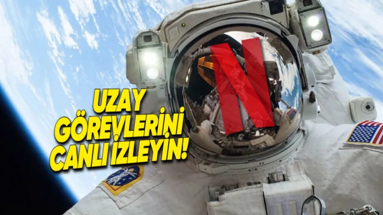 NASA ile Netflix Ortaklık Kurdu: Görevler Canlı Yayımlanacak!