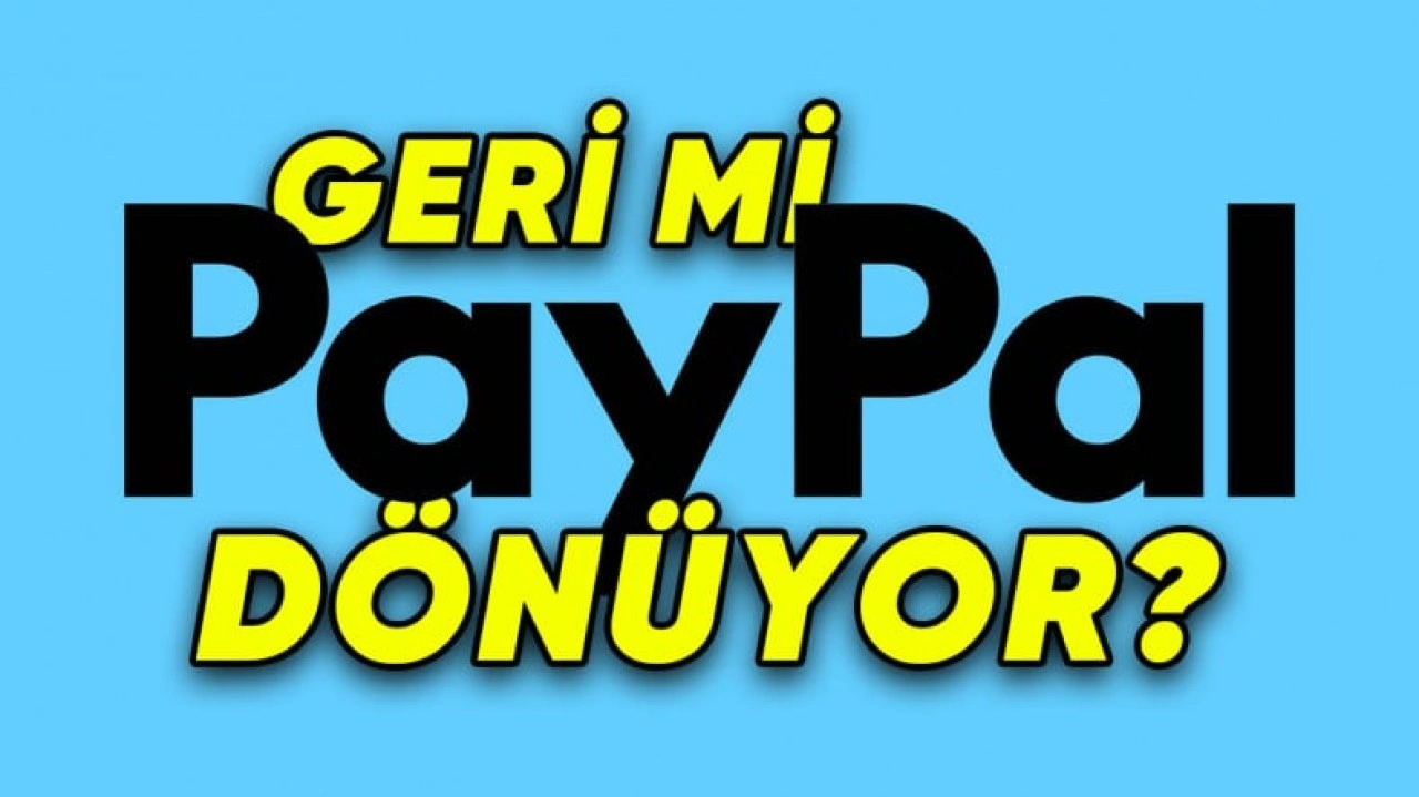 PayPal World Duyuruldu: PayPal, Türkiye'ye Yeniden Dönebilir