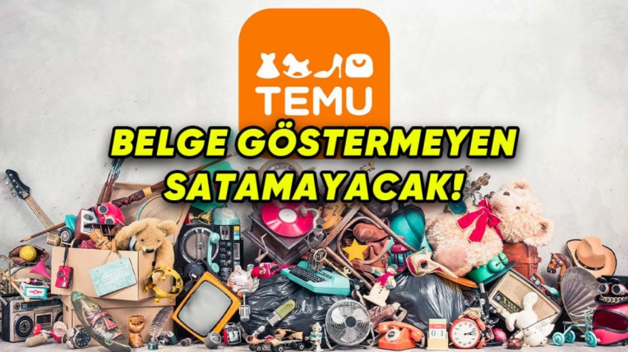 TEMU Gibi Platformlara Kalite Belgesi Zorunluluğu Geliyor