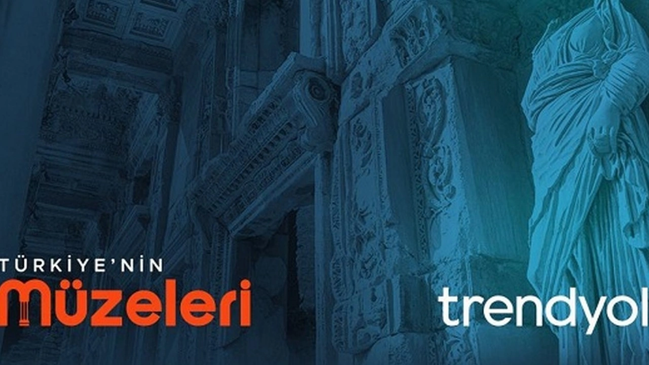 'Türkiye’nin Müzeleri Trendyol’da' ile kültürel miras dijital vitrinde