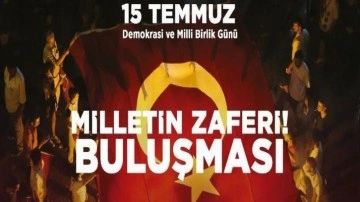 15 Temmuz'un yıl dönümünde 'Milletin Zaferi' buluşması