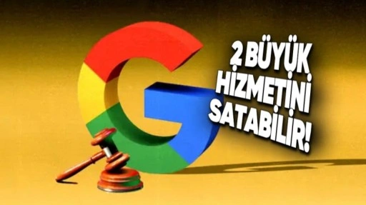 Google, 2 Büyük Hizmetini Satmak Zorunda Kalabilir