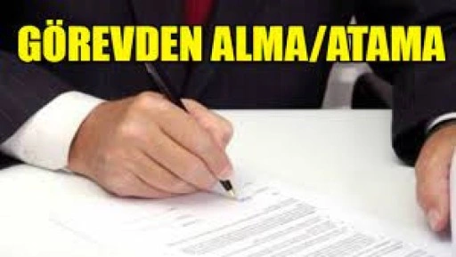 Görevden alma ve atamalar yapıldı