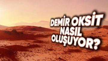 Mars'ta Oksijen Yoksa Nasıl Oluyor da Yüzeyi Paslı Oluyor?