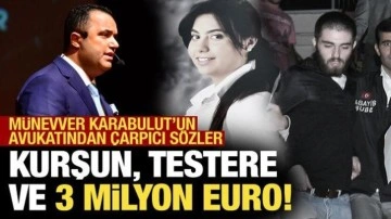 Münevver Karabulut'un ailesinin avukatı: Bize kurşun ve testere gönderdiler