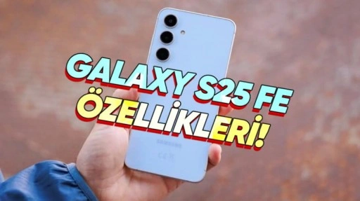 Samsung Galaxy S25 FE'nin Tüm Özellikleri Ortaya Çıktı