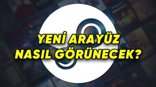 Steam'in Yıllar Sonra Değişecek Tasarımı Ortaya Çıktı